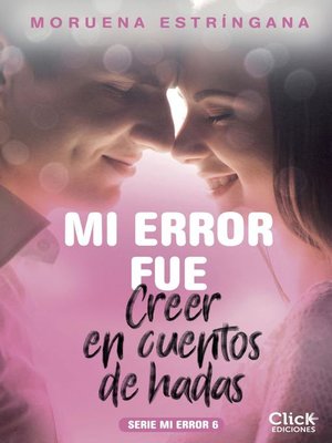 cover image of Mi error fue creer en cuentos de hadas. Serie Mi error 6